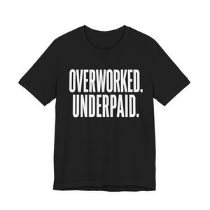 Overworked Underpaid Typographic Statement Tee | Sarcastic Work Humor Shirt image 7
