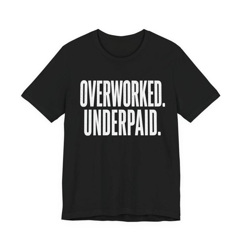 Overworked Underpaid Typographic Statement Tee | Sarcastic Work Humor Shirt image 7