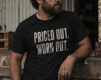 Priced Out Worn Out T-Shirt | Sarcastic Cost of Living Humor Tee