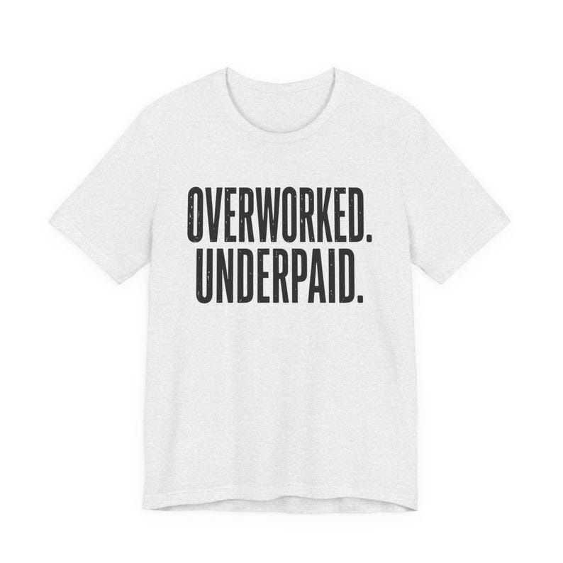 Overworked Underpaid Typographic Statement Tee | Sarcastic Work Humor Shirt image 3