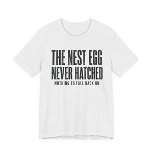 Camiseta "Huerto que nunca eclosionó" / Camiseta divertida para jubilados / Regalo sarcástico para quienes no tienen ahorros / Camiseta gráfica de clase trabajadora / Humor para jubilados sin dinero imagen 8