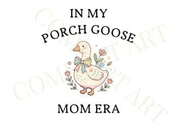 Porch Goose Mom Era SVG PNG, Funny Goose Shirt Digital Download