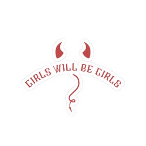 May include: A white sticker featuring red text and illustrations. The words "GIRLS WILL BE GIRLS" are arched across the sticker. Above the text are red devil horns, and below is a red devil tail.
