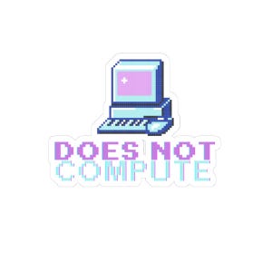 Op de afbeelding: Een sticker met een retro pixel computer, met een roze scherm en de tekst "DOES NOT COMPUTE" in paars en teal. Het ontwerp doet denken aan vintage computing.
