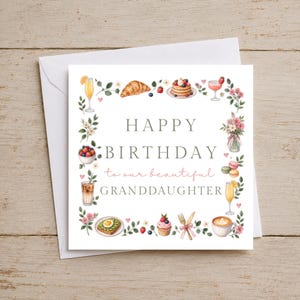 May include: A square greeting card with a white envelope featuring a watercolour border of brunch items, flowers, and drinks. The text reads HAPPY BIRTHDAY to our beautiful GRANDDAUGHTER in grey and pink lettering, surrounded by illustrations.