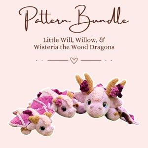 May include: A crochet pattern bundle titled Pattern Bundle Little Will, Willow, & Wisteria the Wood Dragons. The image features two plush dragon toys made from light pink, dark pink, and tan yarn, with large iridescent eyes and floral accents.