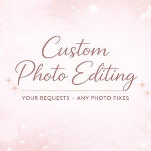 May include: A pink background with a bokeh effect and sparkling stars. The text "Custom Photo Editing" is written in a cursive font, with the tagline "YOUR REQUESTS - ANY PHOTO FIXES" below.