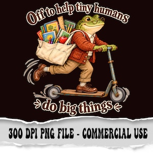 May include: A graphic illustration of a green frog wearing round glasses, a red cardigan, and tan trousers, riding a scooter. The frog carries a canvas bag filled with books, pencils, and an apple. Text reads: Off to help tiny humans do big things.