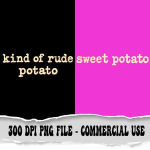 Könnte beinhalten: Ein digitales Grafikdesign mit einem geteilten Hintergrund in Schwarz und leuchtendem Pink. Der Text "kind of rude potato" erscheint in einer hellen, abgenutzten Schriftart auf der linken Seite, während "sweet potato" rechts steht. Unten steht 300 DPI PNG FILE.