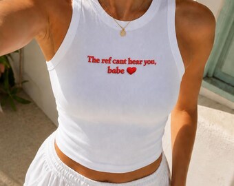 Embroidered The ref cant hear you babe Baby Tee and Tank Top, Women's Y2K T-Shirts, Trendy Graphic Tee Tank Top