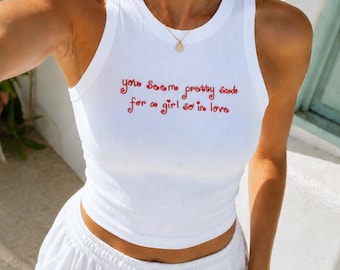 Embroidered You Seem Pretty Sad For A Girl So In Love Baby Tee and Tank Top, Women's Y2K T-Shirts,Trendy Graphic Tee Tank Top,Retro Graphic