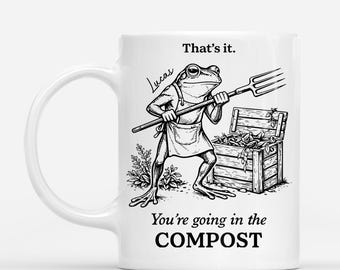 Personalized That's It You're Going In The Compost Coffee Mug, Funny Gift For Gardener, Frog Garden Humor Cup, Birthday Christmas Gift