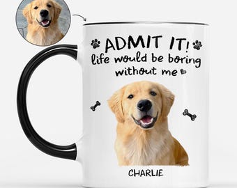 Custom Pet Photo Life Would Be Boring Without Me Coffee Mug, Funnt Gift For Pet Lover From Family, Dog Cat Mom Ceramic Cup, Birthday Gift
