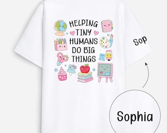 Personalized Helping Tiny Humans Do Big Things Teacher Shirt, Gift For Teacher, Custom Name Back Sleeve Tee, Back To School Birthday Gift