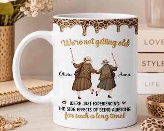 Personalized We're Not Getting Old 3D Effect Mug, Funny Best Friend Gift
