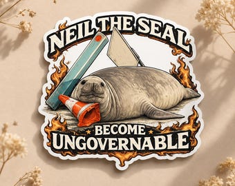 Be Ungovernable Neil the Seal Vinyl Sticker Cute Elephant Seal Meme Decal