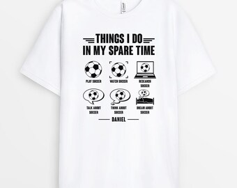 Personalized Things I Do In My Spare Time Shirt, Gift For Him From Family, Funny Soccer Fan Humor Tee, Birthday Game Day Christmas Gift