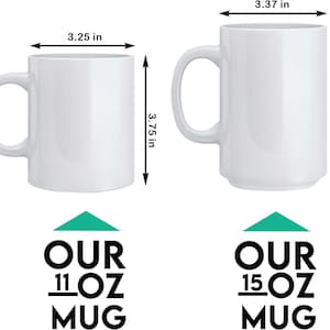 May include: Two white ceramic mugs with handles are displayed. The smaller mug is 3.25 inches wide and 3.75 inches tall. The larger mug is 3.37 inches wide and 4.62 inches tall. Text at the bottom reads "OUR 11 OZ MUG" and "OUR 15 OZ MUG".
