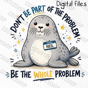 Op de afbeelding: Een cartoonillustratie van een grijze gevlekte zeehond met een blauw-wit naamplaatje met de tekst "Hello NEIL". De tekst "DON'T BE PART OF THE PROBLEM" staat in het donkerblauw erboven en "BE THE WHOLE PROBLEM" in het geel eronder.