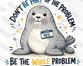 Neil the Seal Meme PNG / Non essere parte del problema (Download digitale)