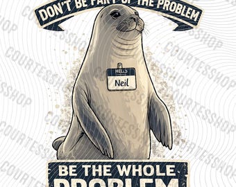 Non essere il problema, sii il problema completo PNG Neil la foca Meme Download digitale