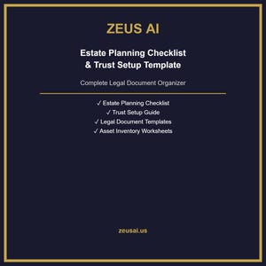 May include: A dark blue graphic with gold borders and text. The text reads "ZEUS AI" and "Estate Planning Checklist & Trust Setup Template." Below are bullet points: Estate Planning Checklist, Trust Setup Guide, Legal Document Templates, and Asset Inventory Worksheets.