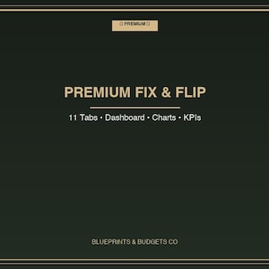 Può includere: Una grafica verde scuro con testo dorato che recita "PREMIUM FIX & FLIP". Sotto il titolo ci sono le parole "11 schede • Dashboard • Grafici • KPI". Il testo "BLUEPRINTS & BUDGETS CO" è in basso.