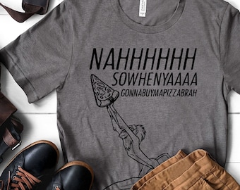 Lion King Funny Pizza Shirt - Unisex Adults - nAhhhhh So when yaaa Gonna buy ma pizza brah