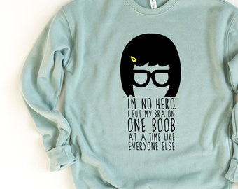 Tina Belcher - Bobs Burgers Fan - I'm No Hero Soft Sweatshirt- Unisex Adults - Funny Gift