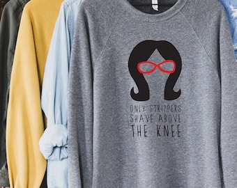 Linda Belcher - Bobs Burgers Fan - Only Strippers Shaved Above The Knee Crewneck Sweatshirt- Unisex Adults - Funny Gift