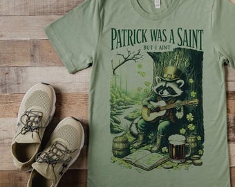 Patrick was a Saint but I Aint - St. Patrick's Day Shirt - St Pattys Super Soft Tee