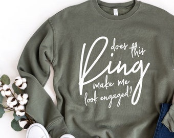 Does this ring make me look engaged? Engagement announcement - Drop shoulder sweatshirt