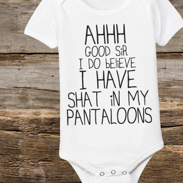 Ahh Good Sir I Do Believe I have Shat In My Pantaloons - Funny Baby Bodysuit