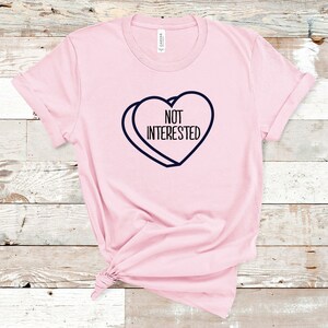 Not Interested Valentine&#39;s Day Shirt - Candy Heart - Unisex Adults - Funny Gift