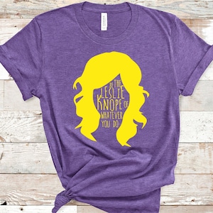 Leslie Knope T-shirt - Parks and Recreation -Be the Leslie Knope- Unisex Adults - Funny Gift