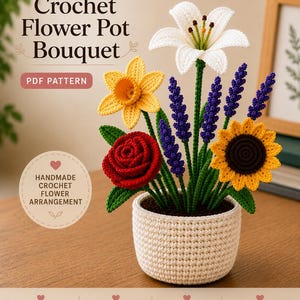 May include: A crochet flower pot bouquet PDF pattern featuring a white lily, yellow daffodil, red rose, purple lavender, and sunflower in a cream-colored pot. Text includes Crochet Flower Pot Bouquet, PDF Pattern, and Handmade Crochet Flower Arrangement.