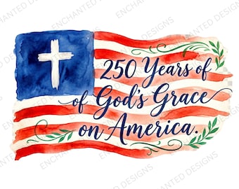 May include: Watercolor illustration of an American flag with a blue square and white cross. The flag has red and white stripes and the text "250 Years of God's Grace on America" in blue script.