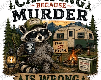 Camping Because Murder Is Wrong PNG, Funny Camping Shirt Design, Raccoon Camper Graphic, RV Camping Sublimation