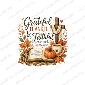 May include: A graphic design featuring the text Grateful Thankful & Faithful God is good all the time, an open book with Philippians 4:13, a wooden cross with a cloth, an orange pumpkin, a coffee mug with a heart, and autumn leaves on a plaid cloth.