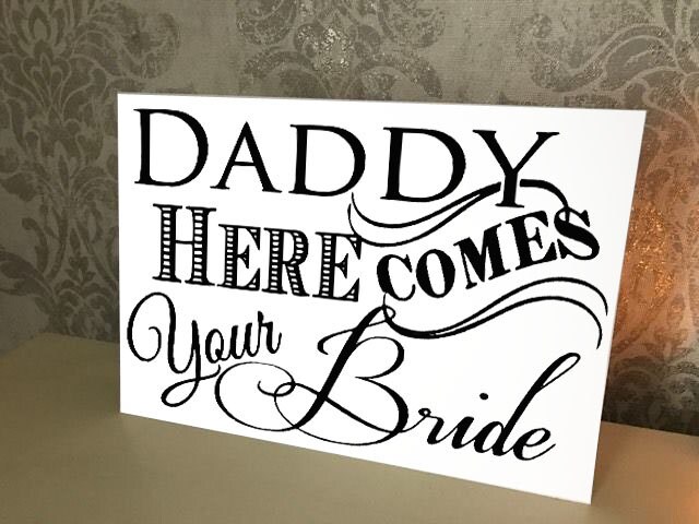 daddy here comes your bride sign
