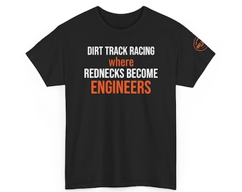 May include: Black t-shirt with the text "DIRT TRACK RACING where REDNECKS BECOME ENGINEERS" in white and orange. A small orange logo is on the right sleeve. The shirt is made of a soft material.