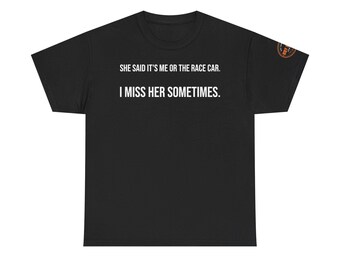 She Said It's Me or the Race Car T-Shirt | Funny Racing Quote Tee