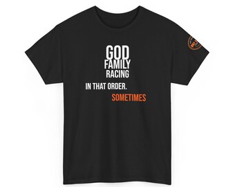 God Family Racing Sometimes T-Shirt | Funny Racing Quote Tee