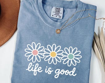 Comfort Colors® spring daisy t-shirt, life is good tee, floral graphic, boho flower tee, women’s pastel daisy t-shirt, vintage spring shirt