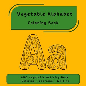 May include: A coloring book cover with the text "Vegetable Alphabet Coloring Book" on a yellow background. The letter "A" is filled with asparagus and artichoke illustrations. The bottom of the cover reads "ABC Vegetable Activity Book Coloring • Learning • Writing."