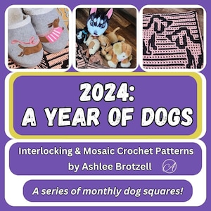 Three small photos at top: slippers with a dachshund, a pile of stuffed dog toys, a close up of a crochet square. Text reads "2024: A Year of Dogs. Interlocking & Mosaic Crochet Patterns by Ashlee Brotzell. A series of monthly dog squares!"