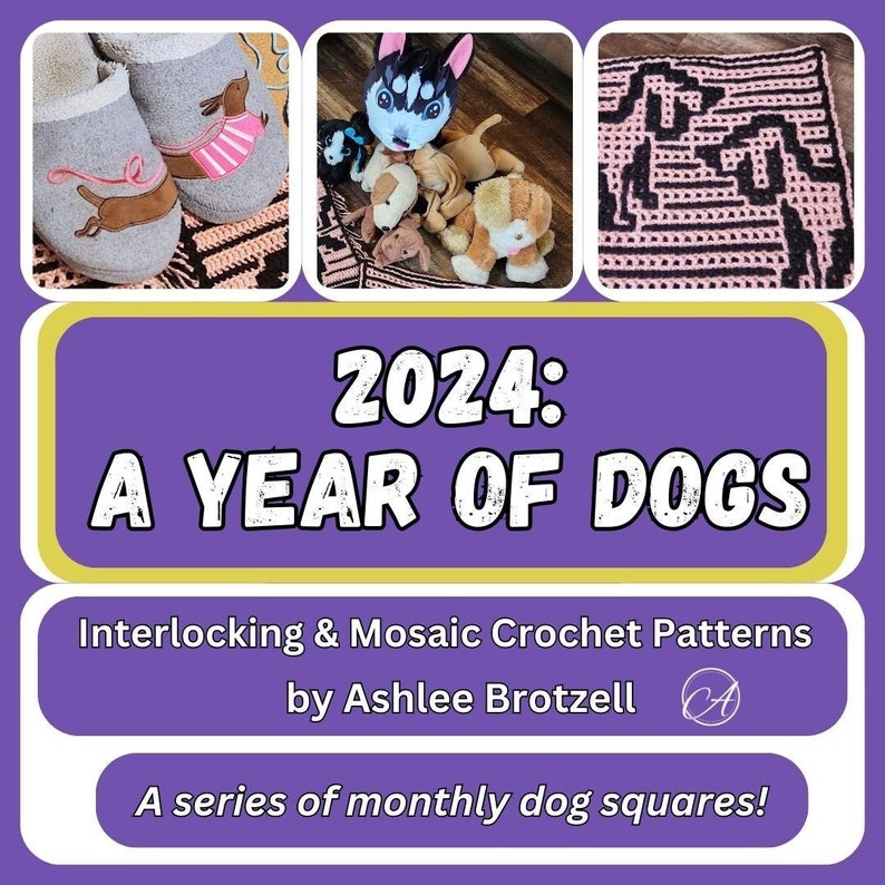 Three small photos at top: slippers with a dachshund, a pile of stuffed dog toys, a close up of a crochet square. Text reads "2024: A Year of Dogs. Interlocking & Mosaic Crochet Patterns by Ashlee Brotzell. A series of monthly dog squares!"