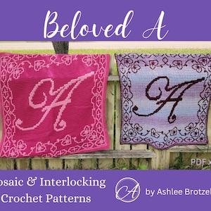 May include: Two crochet blankets with the letter "A" in a mosaic and interlocking pattern. The blankets are pink and purple with a white border. The text "Beloved A" is at the top of the image. The text "Mosaic & Interlocking Crochet Patterns" is at the bottom of the image. The text "PDF x2" is in the top right corner of the image. The text "A by Ashlee Brotzel" is in the bottom right corner of the image.