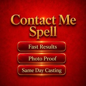 May include: A digital graphic with the words "Contact Me Spell" in gold lettering on a textured red background. Below, three red buttons with gold borders read "Fast Results," "Photo Proof," and "Same Day Casting."