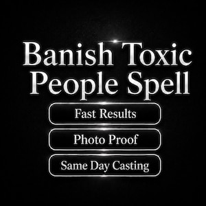 May include: A black background with the words "Banish Toxic People Spell" in a silver, elegant font. Below, three white rectangular buttons read "Fast Results," "Photo Proof," and "Same Day Casting."